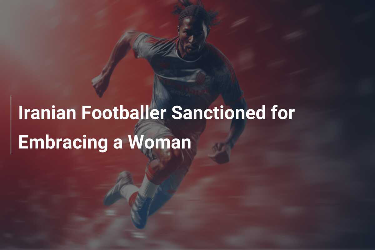 Futbolista iraní sancionado por abrazar a una mujer footboom1