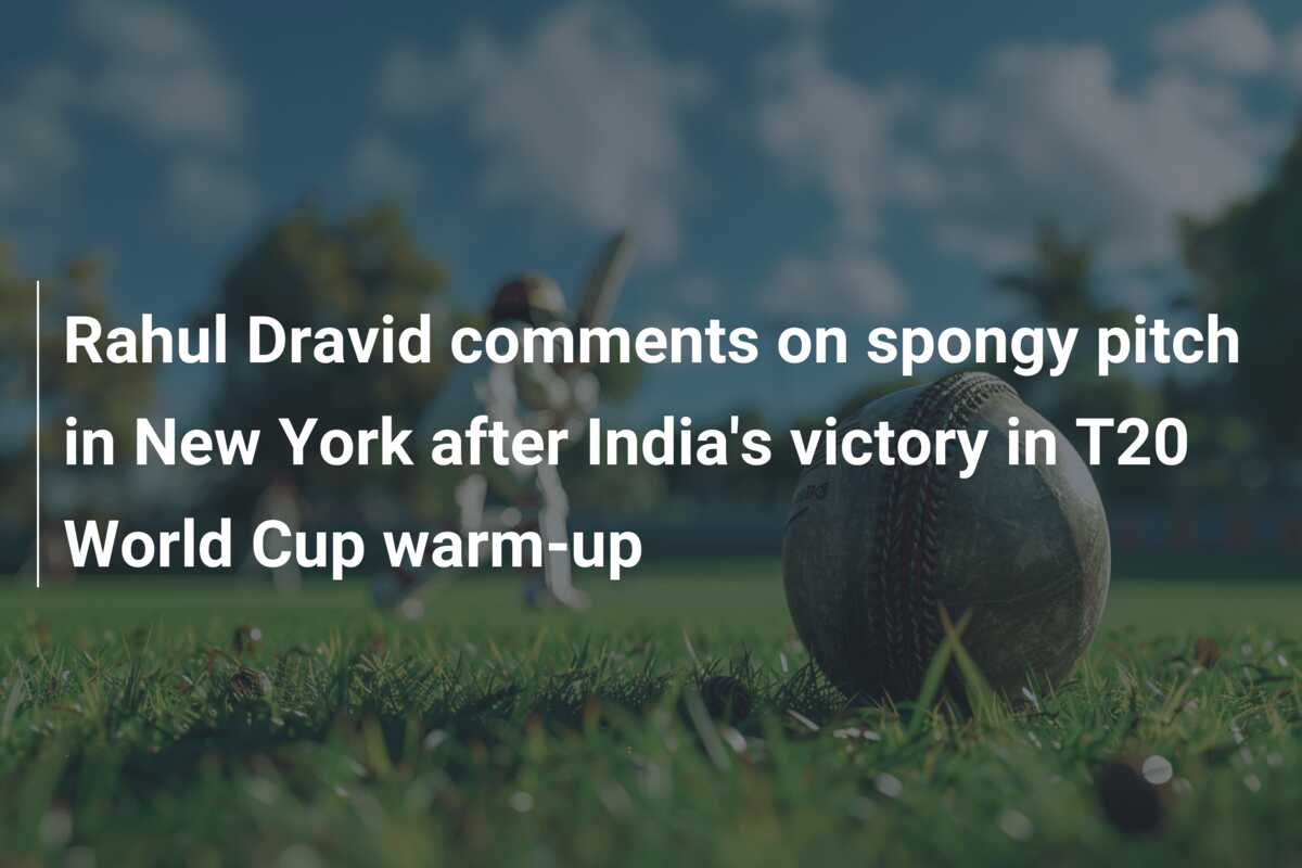 Rahul Dravid Comments On Spongy Pitch In New York After India S Victory