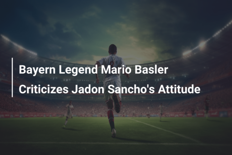 Bayern Legend Mario Basler Criticizes Jadon Sancho S Attitude Azscore