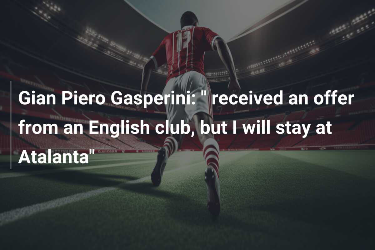 Gian Piero Gasperini Received An Offer From An English Club But I