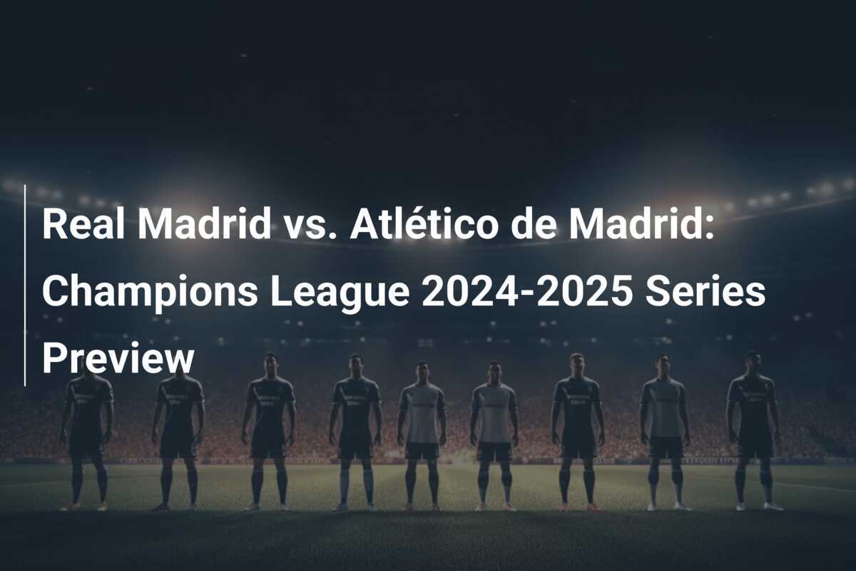 Real Madrid contre Atlético de Madrid Aperçu de la Série de la Ligue