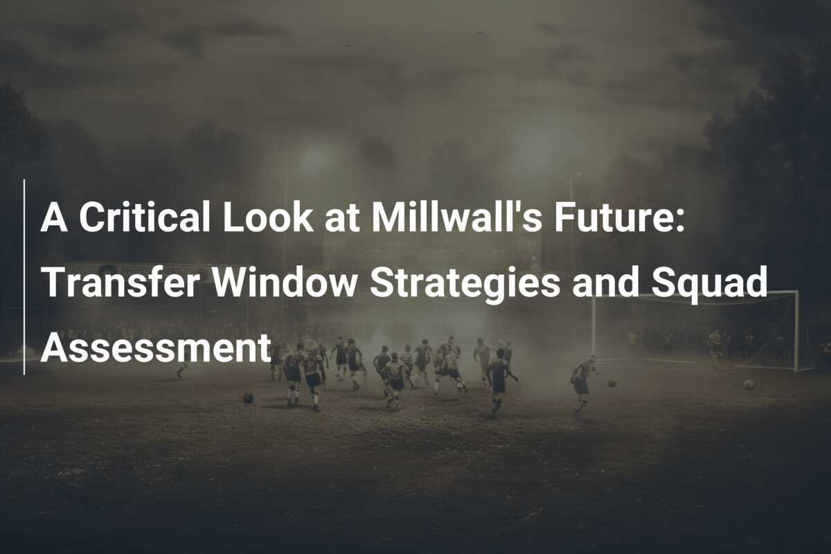 Un Regard Critique Sur L Avenir De Millwall Strat Gies De Transfert