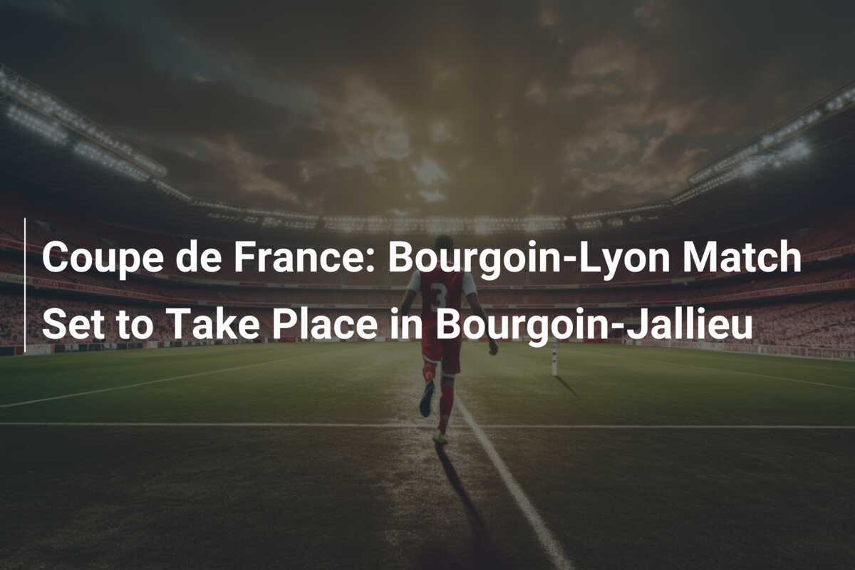 Coupe de France Le match Bourgoin Lyon se déroulera à Bourgoin