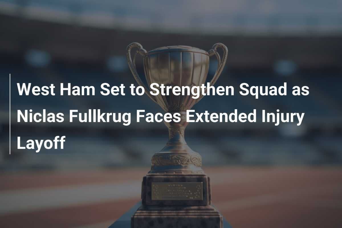 West Ham Se Prepara Para Refor Ar O Elenco Ap S Niclas Fullkrug