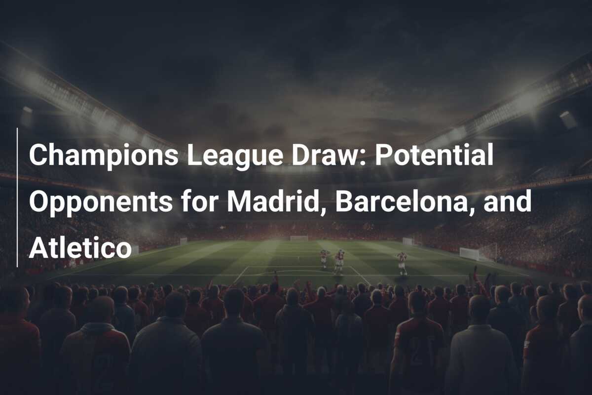 Sorteo De La Champions League Posibles Rivales Para Madrid Barcelona