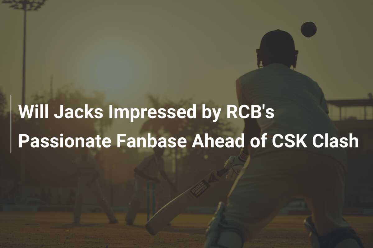 Will Jacks Impressed By RCB S Passionate Fanbase Ahead Of CSK Clash