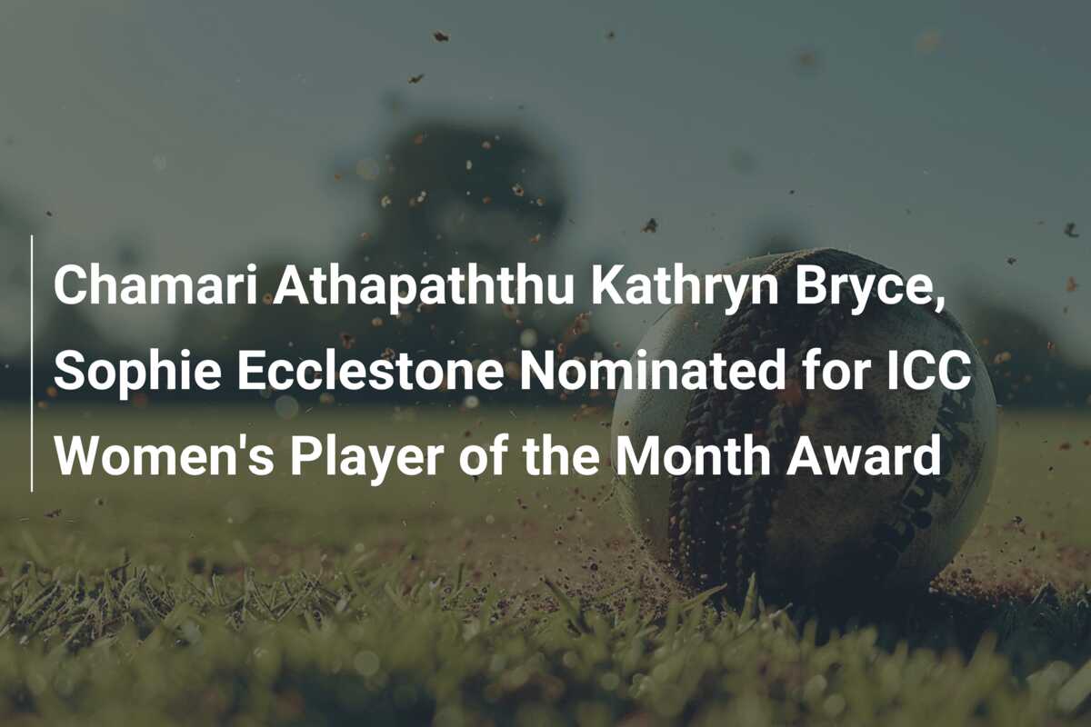 Chamari Athapaththu Kathryn Bryce Sophie Ecclestone Nominated For Icc