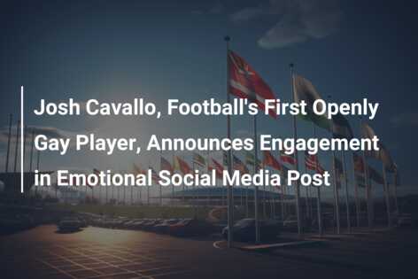 Josh Cavallo Football S First Openly Gay Player Announces Engagement