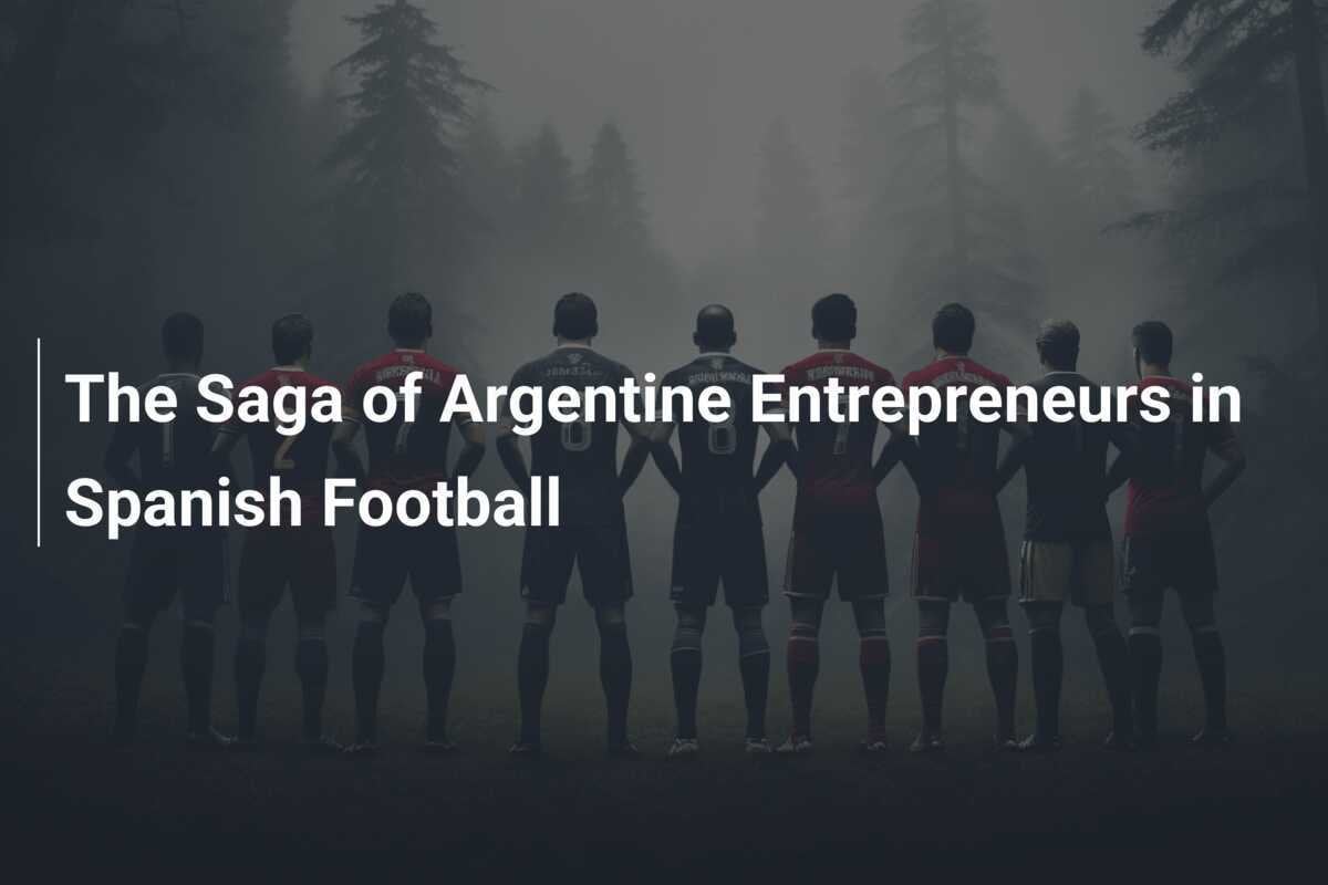 La Saga Degli Imprenditori Argentini Nel Calcio Spagnolo Footboom