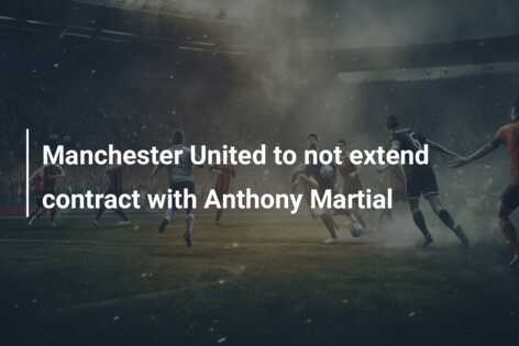 Manchester United To Not Extend Contract With Anthony Martial Azscore