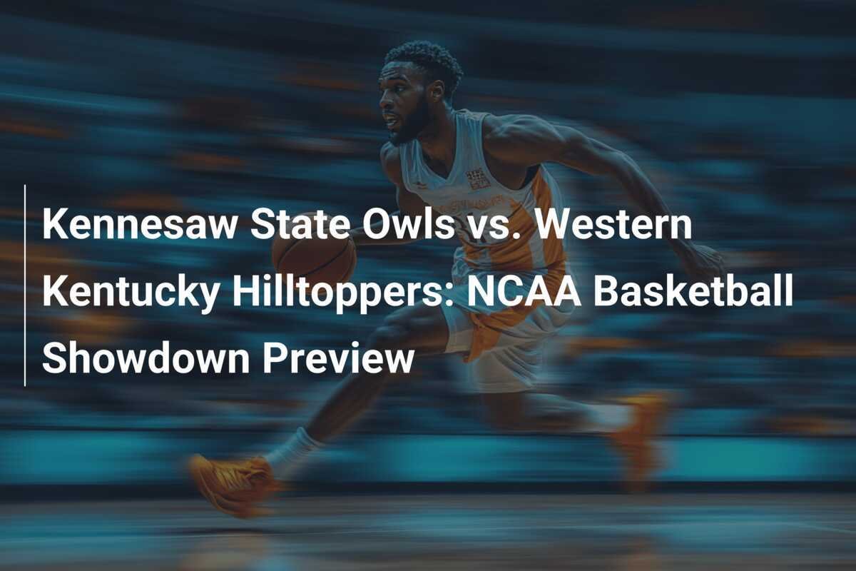 Kennesaw State Owls Vs Western Kentucky Hilltoppers NCAA Basketball