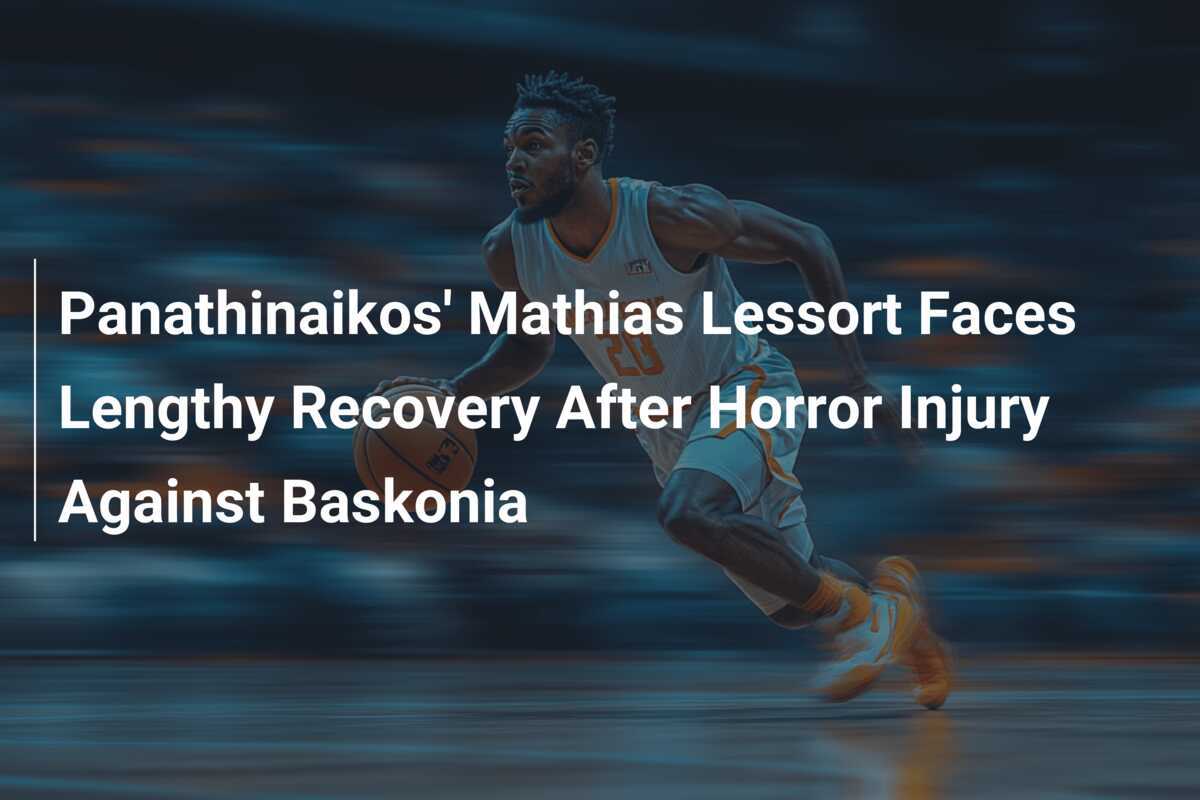 Mathias Lessort du Panathinaïkos fait face à une longue récupération