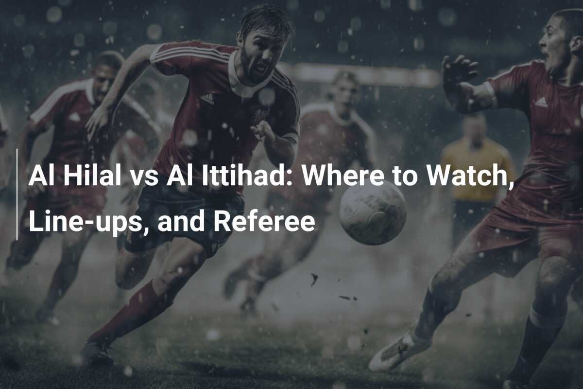 Al Hilal x Al Ittihad Onde Assistir Escalações e Árbitro footboom1