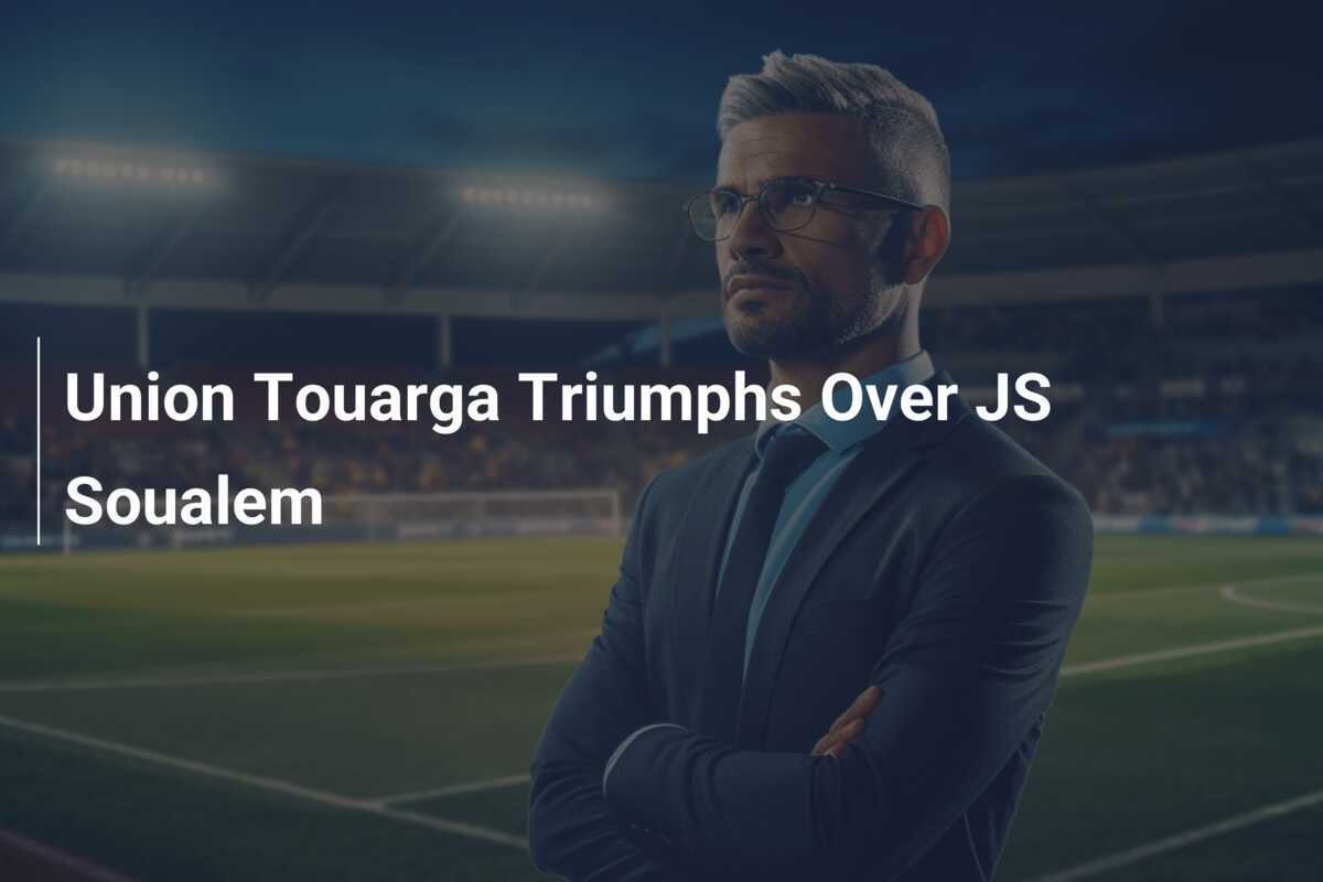 El Union Touarga Triunfa Sobre El Js Soualem Footboom