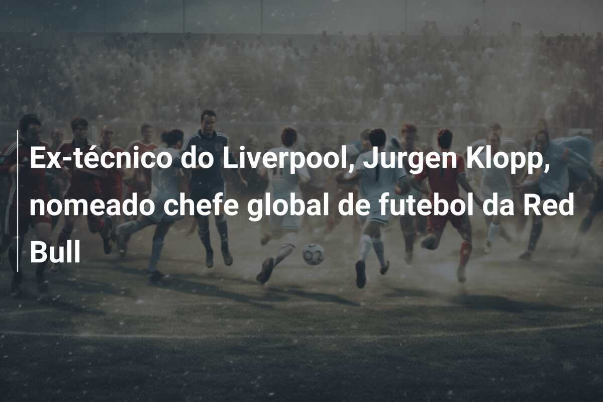 Ex-técnico do Liverpool, Jurgen Klopp, nomeado chefe global de futebol da Red Bull