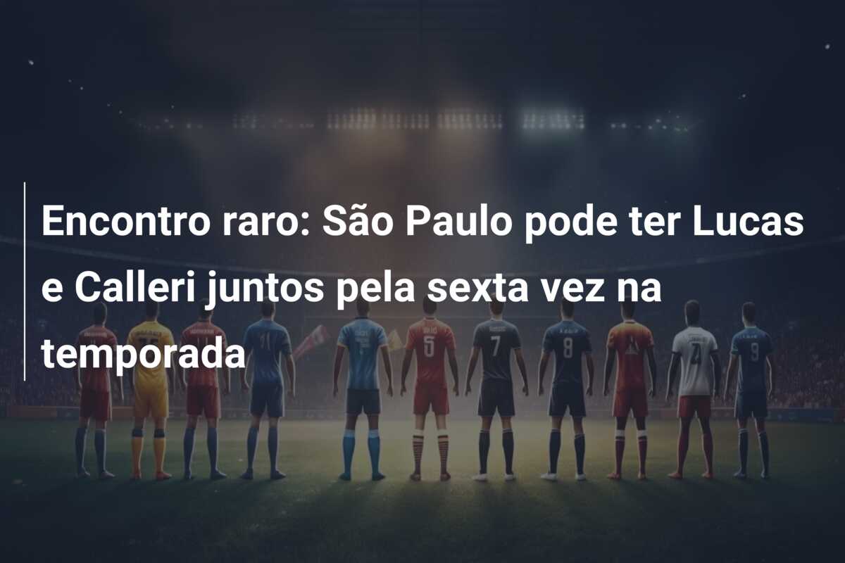 Encontro raro: São Paulo pode ter Lucas e Calleri juntos pela sexta vez na temporada