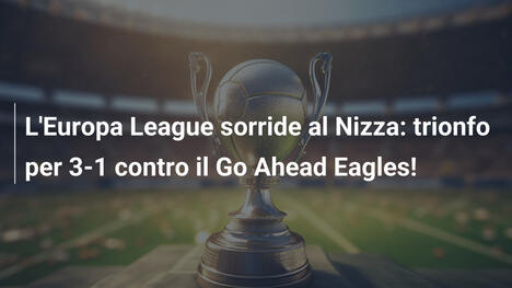 L'Europa League sorride al Nizza: trionfo per 3-1 contro il Go Ahead Eagles!