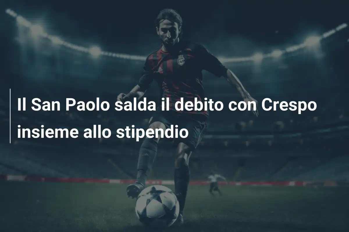 Il San Paolo salda il debito con Crespo insieme allo stipendio