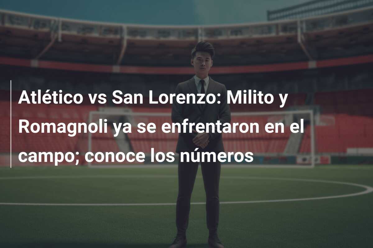 Atlético vs San Lorenzo: Milito y Romagnoli ya se enfrentaron en el campo; conoce los números