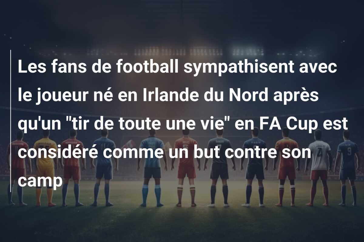 Les fans de football sympathisent avec le joueur né en Irlande du Nord après qu'un "tir de toute une vie" en FA Cup est considéré comme un but contre son camp