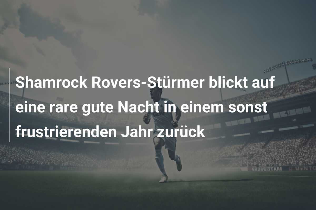 Shamrock Rovers-Stürmer blickt auf eine rare gute Nacht in einem sonst frustrierenden Jahr zurück