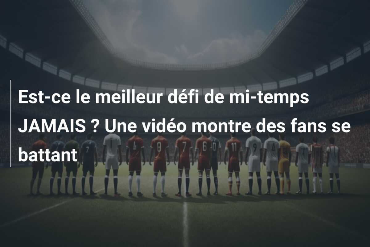 Est-ce le meilleur défi de mi-temps JAMAIS ? Une vidéo montre des fans se battant