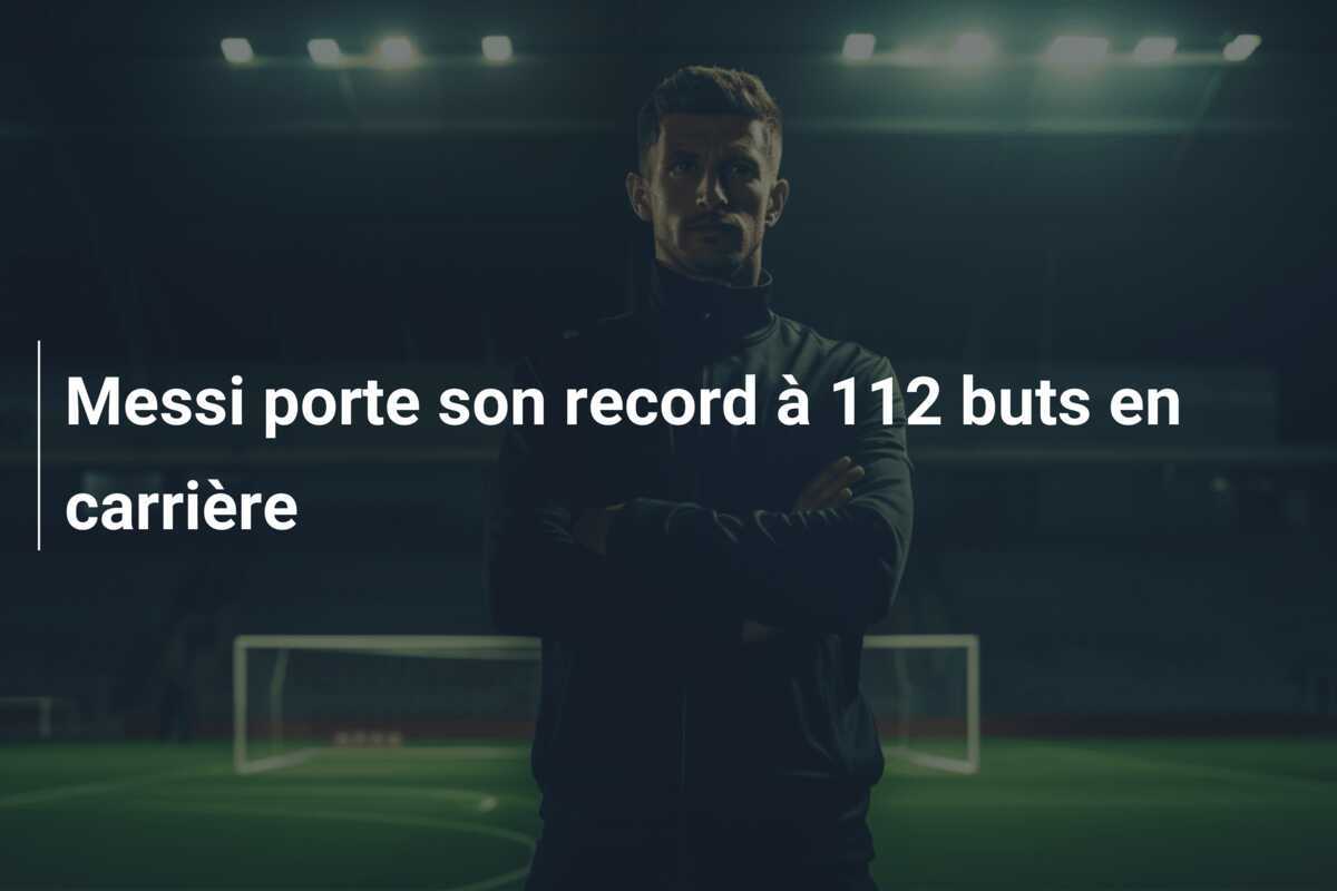 Messi porte son record à 112 buts en carrière