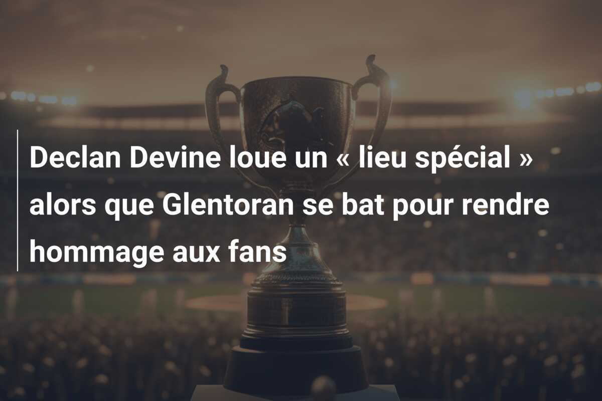 Declan Devine loue un « lieu spécial » alors que Glentoran se bat pour rendre hommage aux fans