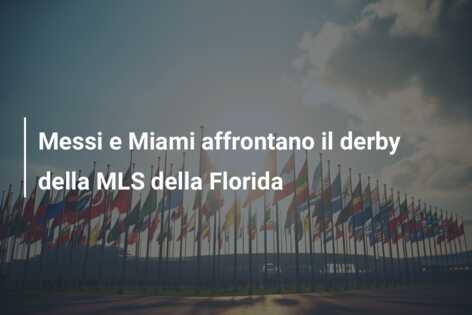 Messi e Miami affrontano il derby della MLS della Florida