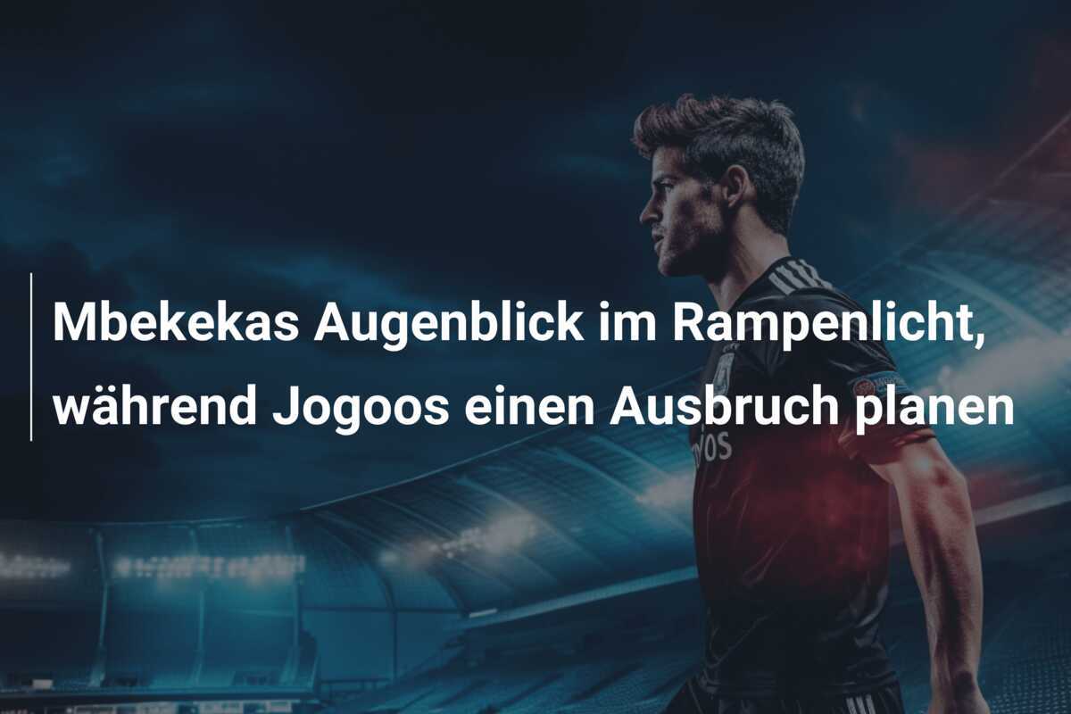 Mbekekas Augenblick im Rampenlicht, während Jogoos einen Ausbruch planen