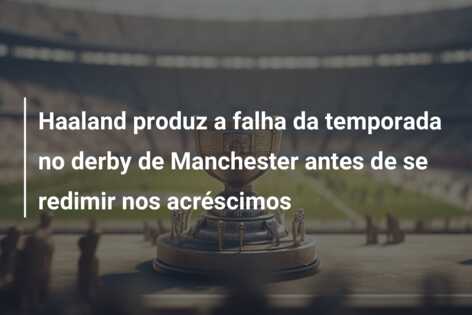 Haaland produz a falha da temporada no derby de Manchester antes de se redimir nos acréscimos