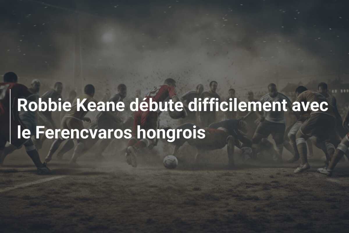 Robbie Keane débute difficilement avec le Ferencvaros hongrois