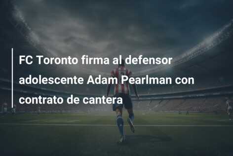 FC Toronto firma al defensor adolescente Adam Pearlman con contrato de cantera