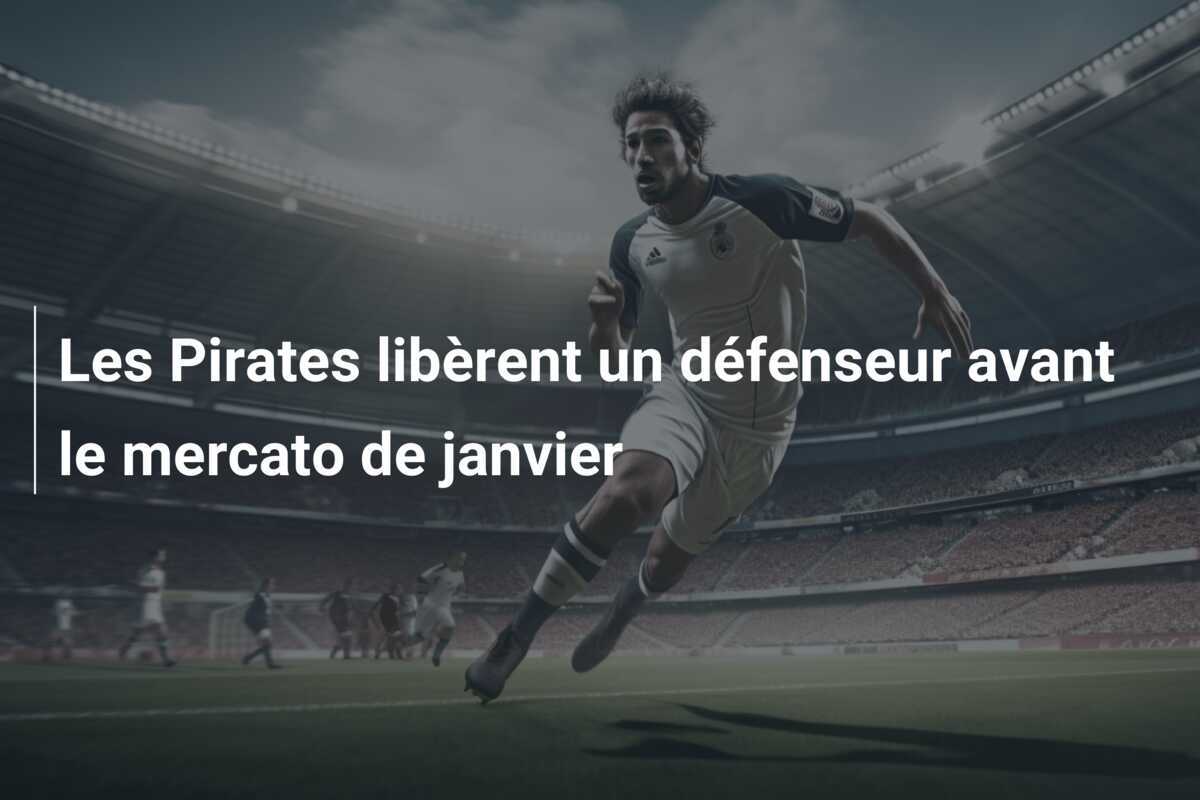 Les Pirates libèrent un défenseur avant le mercato de janvier