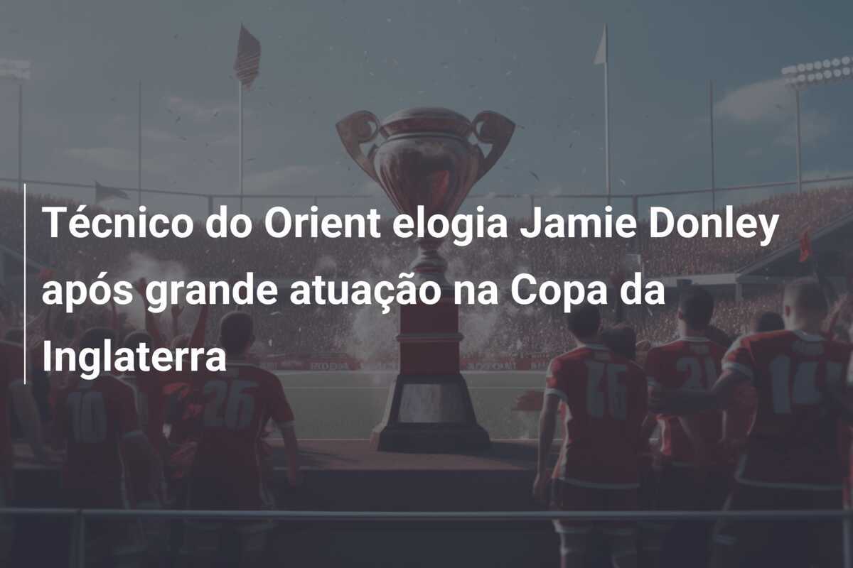 Técnico do Orient elogia Jamie Donley após grande atuação na Copa da Inglaterra