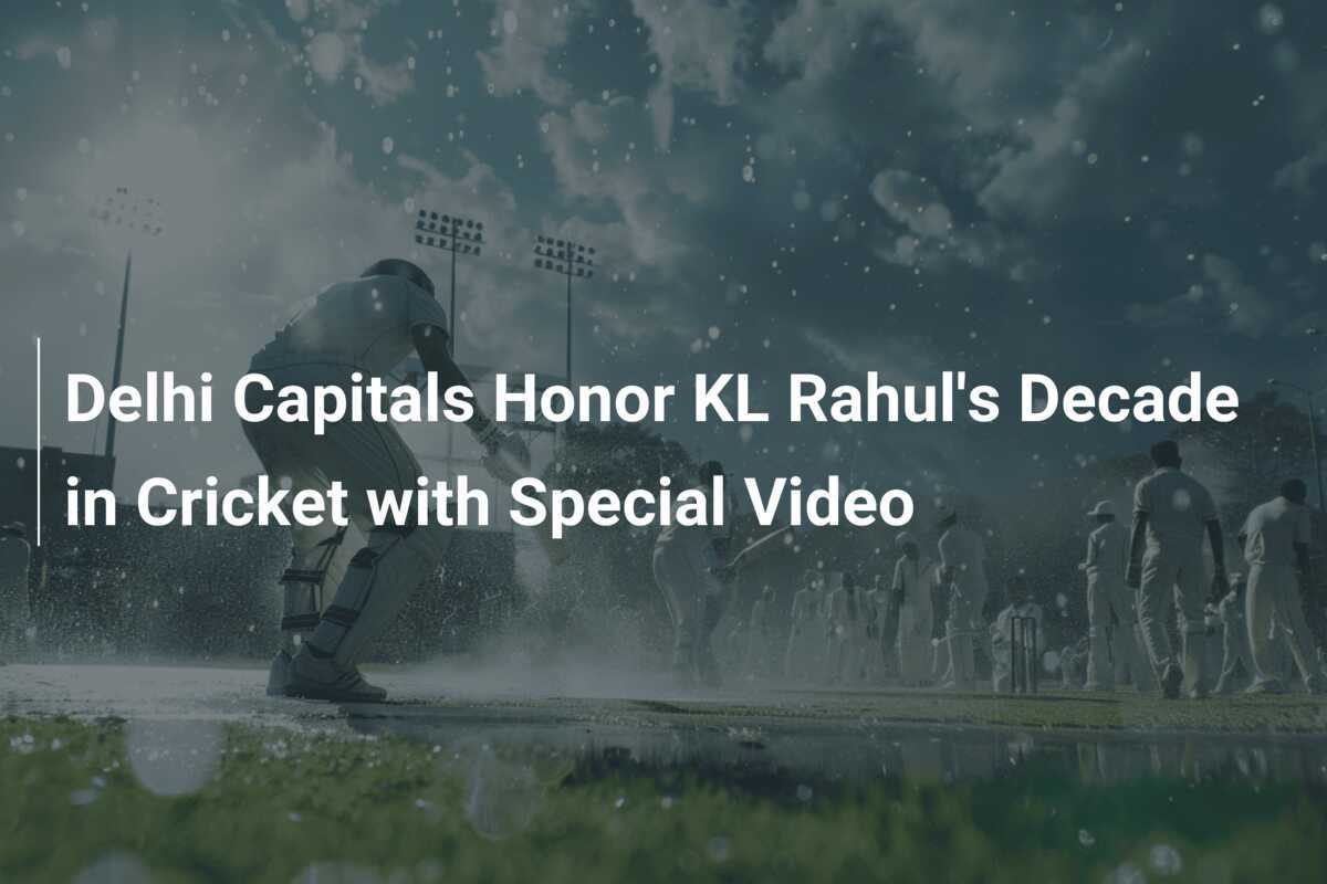 Delhi Capitals Honor KL Rahul's Decade in Cricket with Special Video