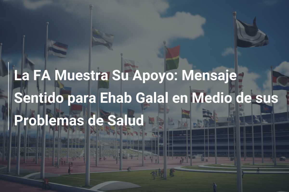 La FA Muestra Su Apoyo: Mensaje Sentido para Ehab Galal en Medio de sus Problemas de Salud