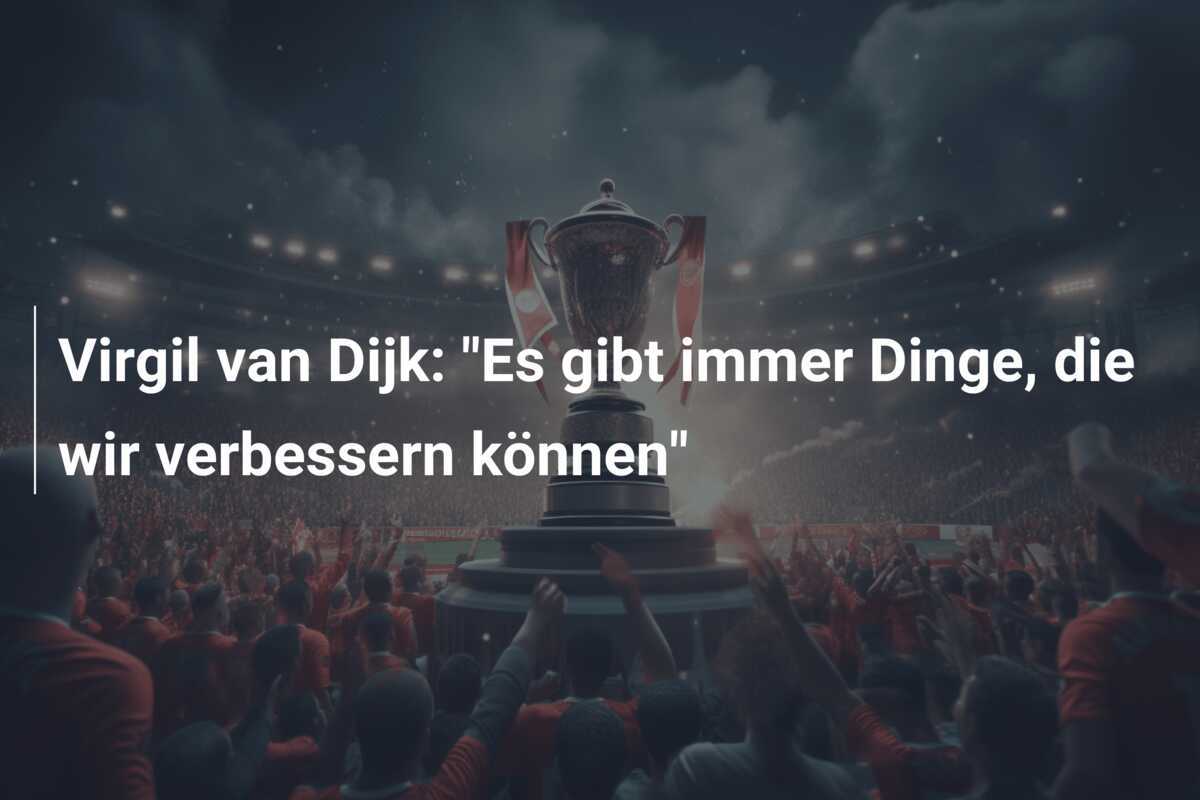 Virgil van Dijk: "Es gibt immer Dinge, die wir verbessern können"
