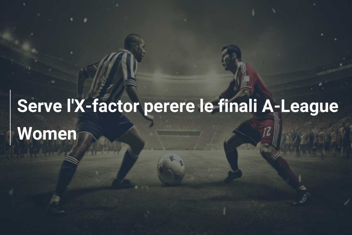 Serve l’X-factor perere le finali A-League Women