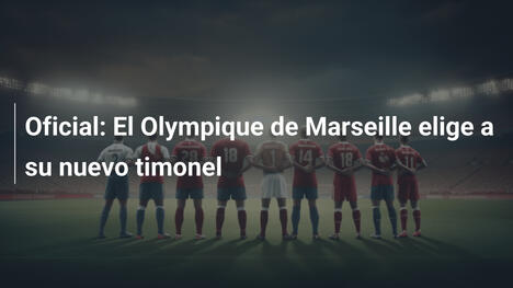 Oficial: El Olympique de Marseille elige a su nuevo timonel
