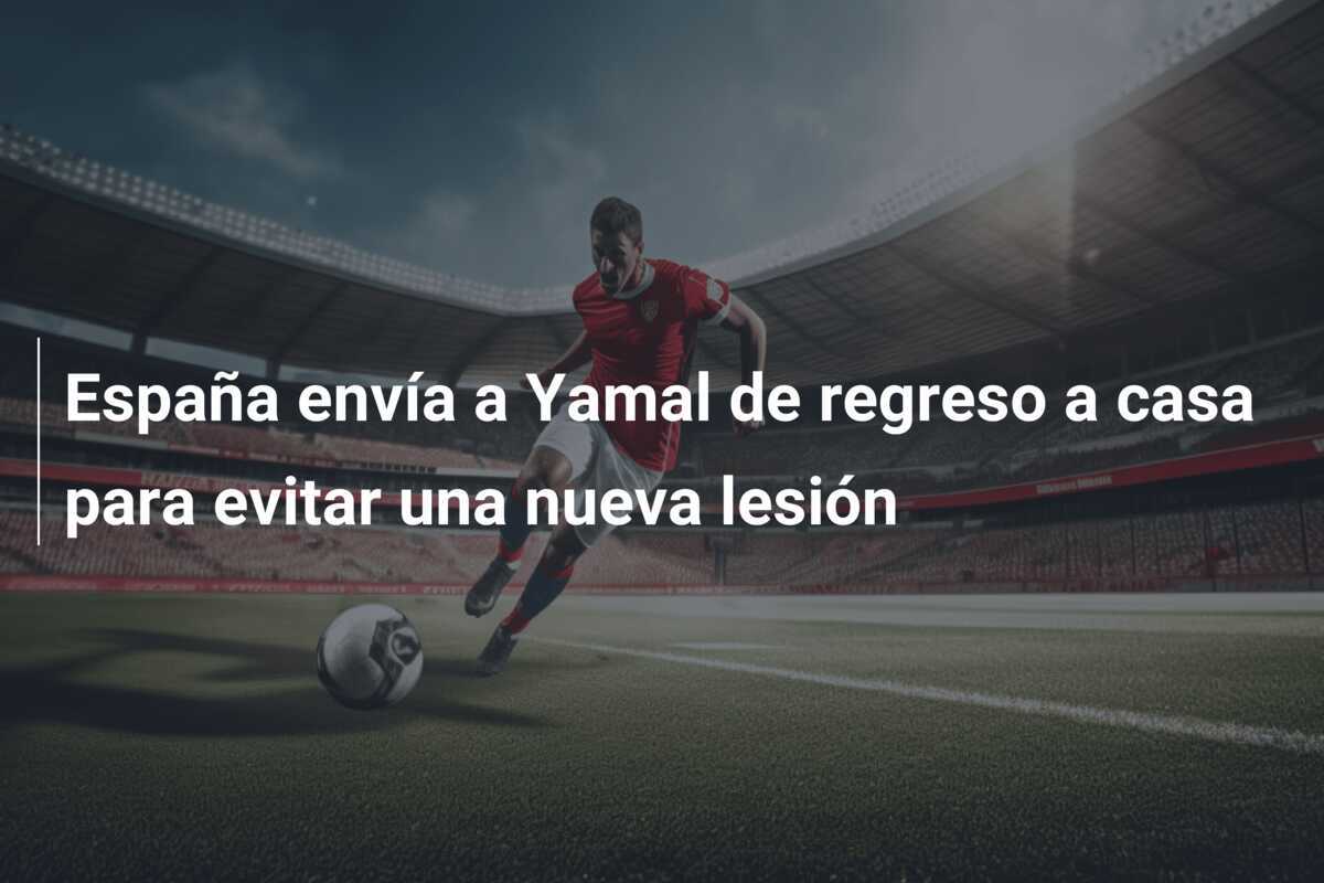 España envía a Yamal de regreso a casa para evitar una nueva lesión