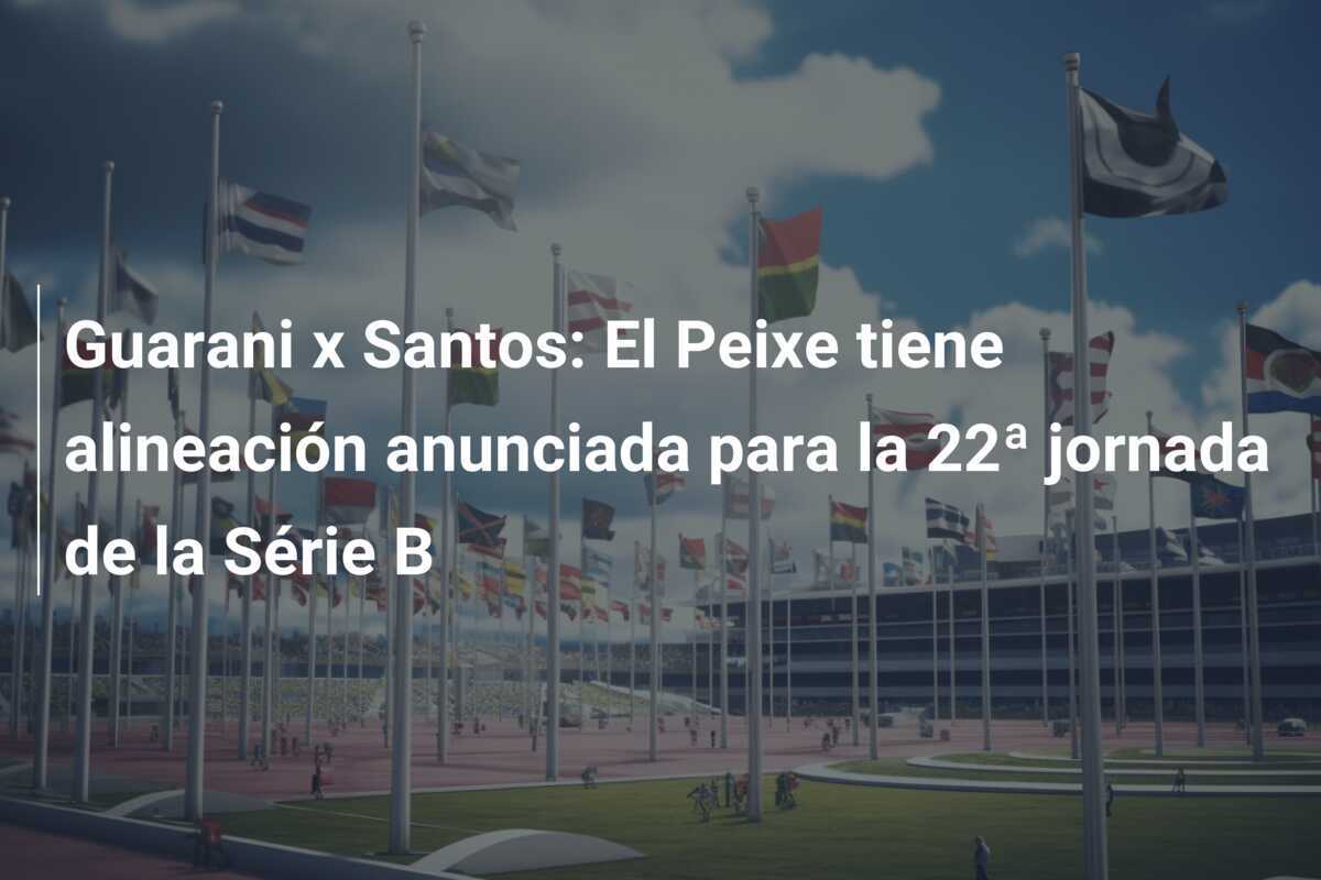 Guarani x Santos: El Peixe tiene alineación anunciada para la 22ª jornada de la Série B