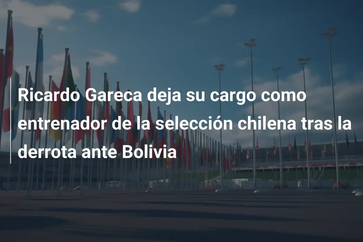Ricardo Gareca deja su cargo como entrenador de la selección chilena tras la derrota ante Bolivia