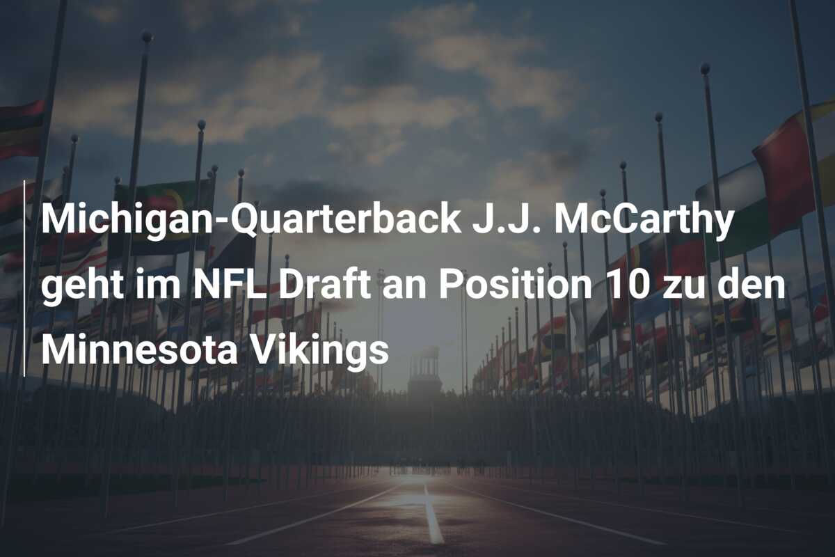 Michigan-Quarterback J.J. McCarthy geht im NFL Draft an Position 10 zu den Minnesota Vikings
