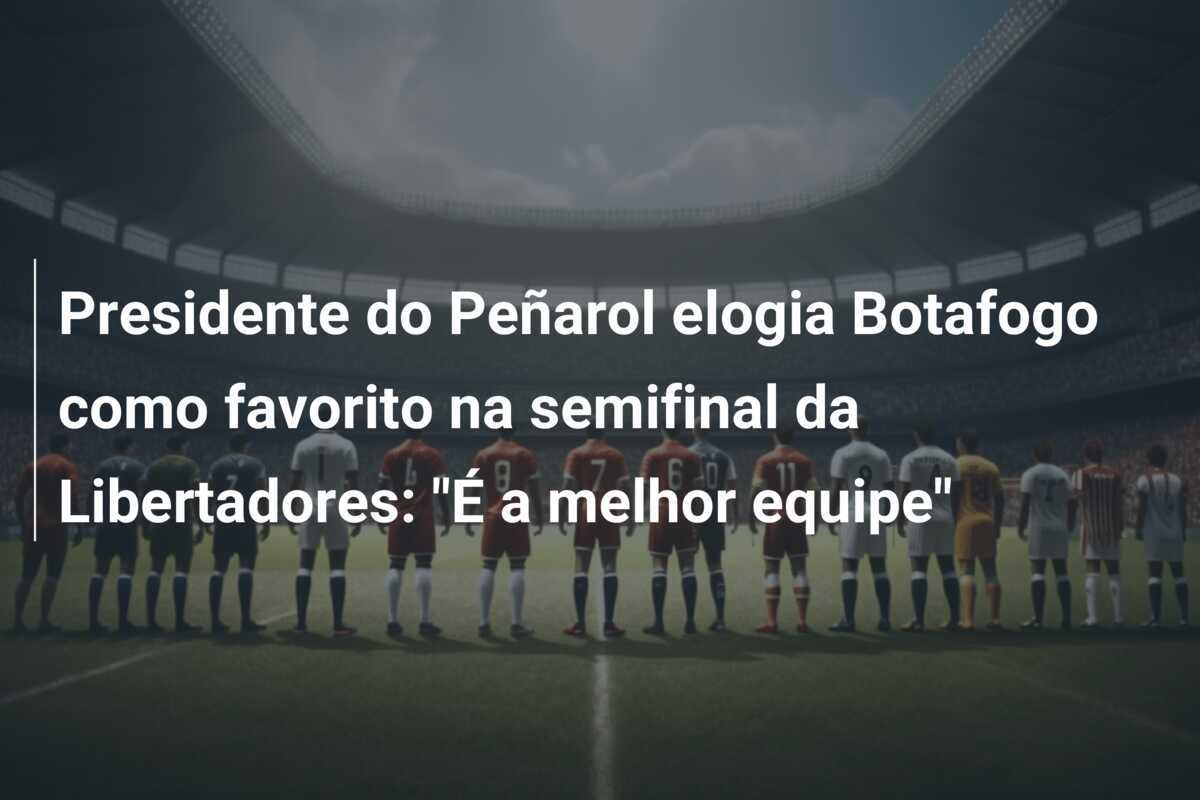 Presidente do Peñarol elogia Botafogo como favorito na semifinal da Libertadores: "É a melhor equipe"