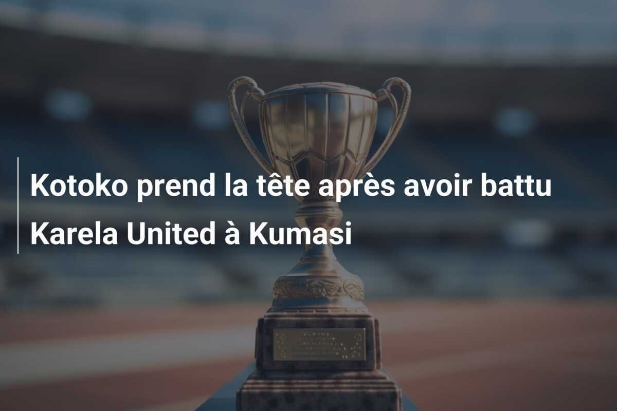Kotoko prend la tête après avoir battu Karela United à Kumasi