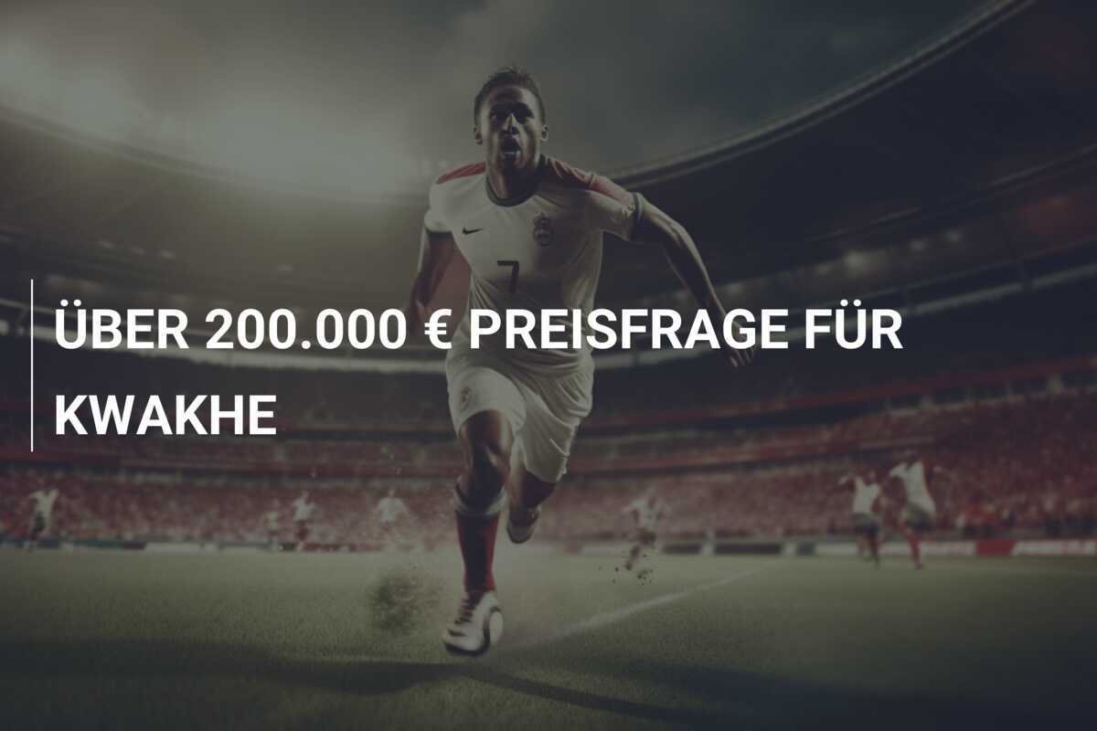 ÜBER 200.000 € PREISFRAGE FÜR KWAKHE