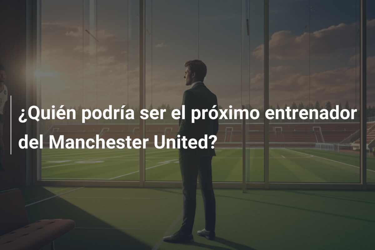 ¿Quién podría ser el próximo entrenador del Manchester United?