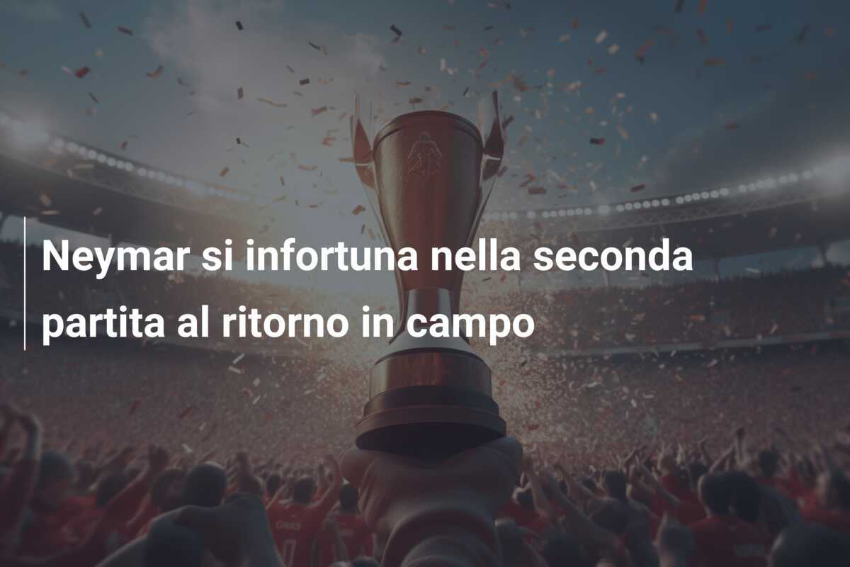 Neymar si infortuna nella seconda partita al ritorno in campo