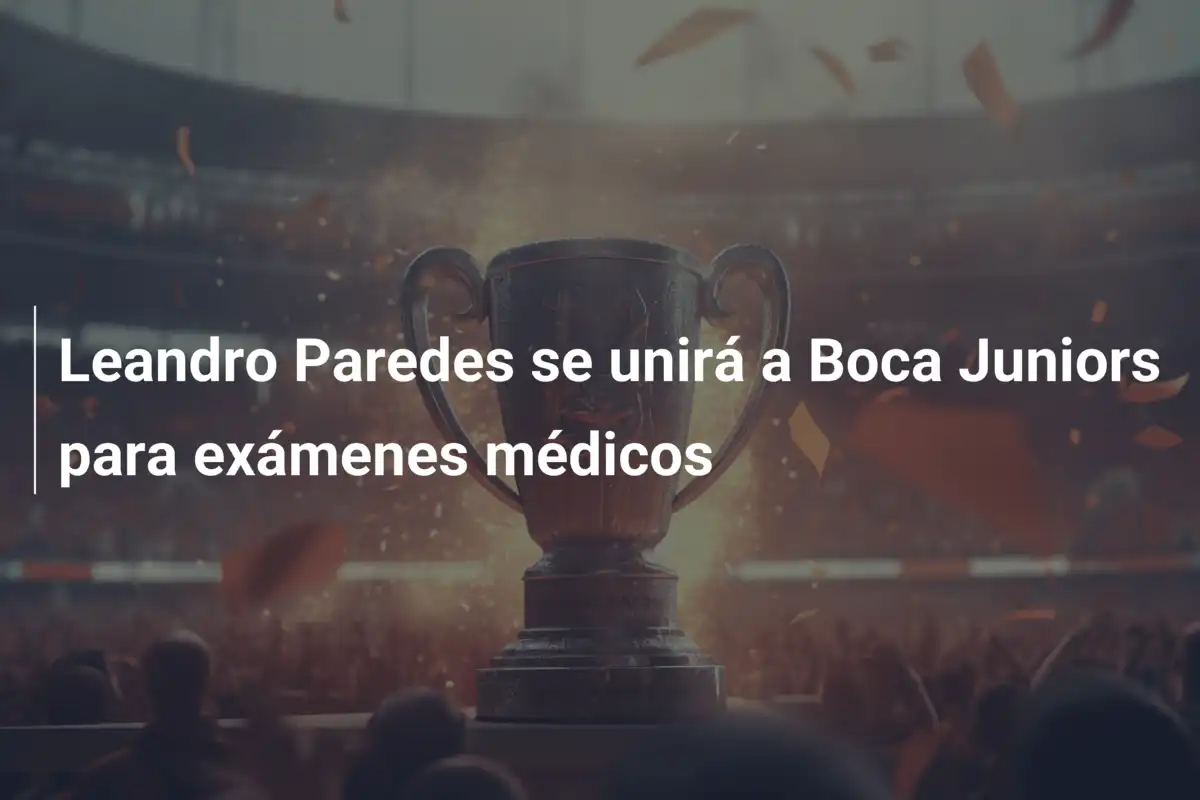 Leandro Paredes se unirá a Boca Juniors para exámenes médicos